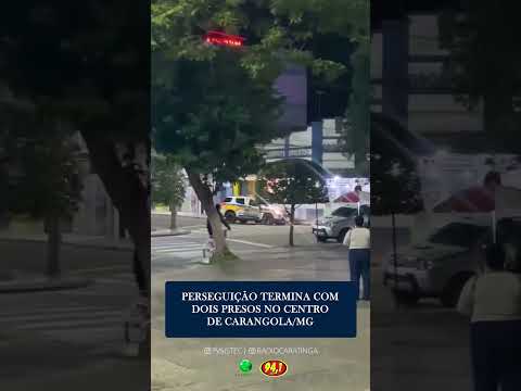 PERSEGUIÇÃO POLICIAL TERMINA COM DOIS PRESOS NO CENTRO DE CARANGOLA
