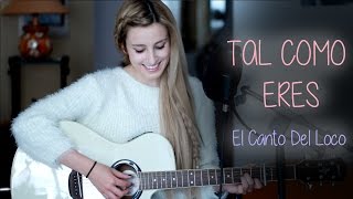 Tal como eres- El Canto del Loco (Cover by Xandra Garsem)