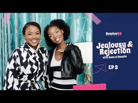 'Jealousy & Rejection' with Aone & Onneile [Session26 Podcast s1ep3]