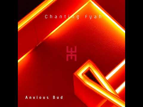 Anxious Bud - Chanting Fyah