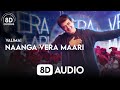 Valimai - Naanga Vera Maari (8D Audio) | Yuvan Shankar Raja || 8D Chorus