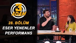Eser Yenenler'den Muhteşem Performans! | 3 Adam