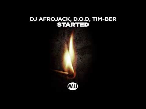 DJ Afrojack, D O D, TIM BER – Started