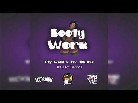 Fly Kidd x Tre Oh Fie - Booty Work (ft. Live Dread)
