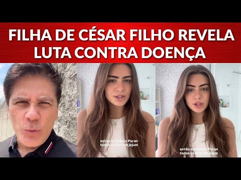 Filha de César Filho revela doença autoimune