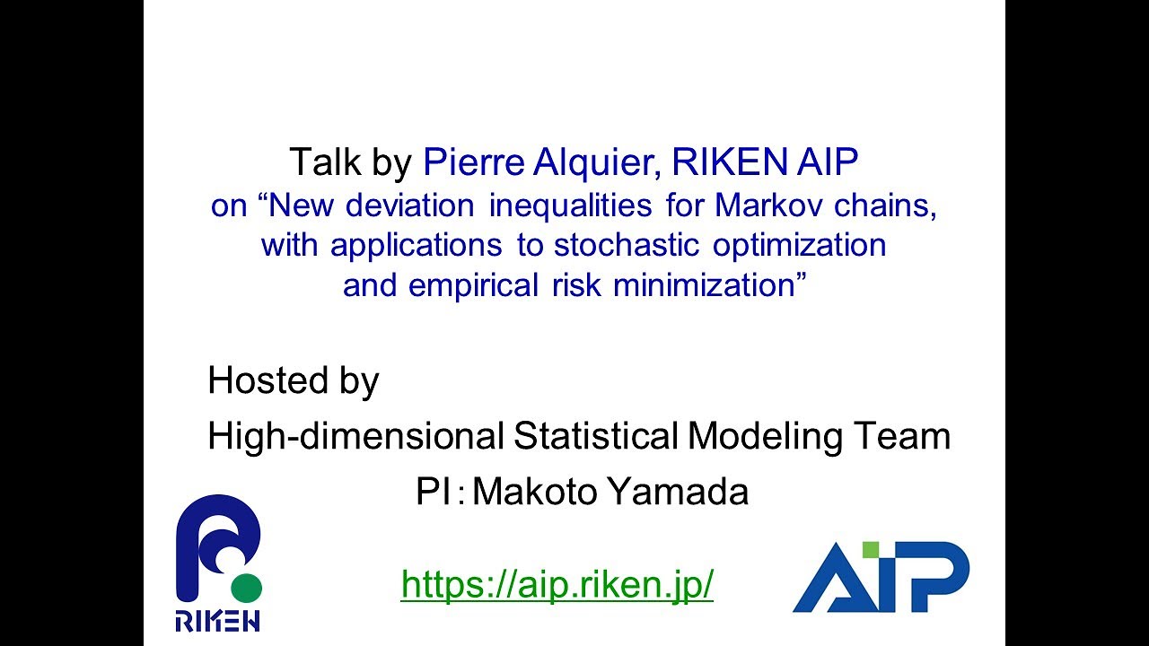 Talk by Pierre Alquier, RIKEN AIP on New deviation inequalities for Markov chains, with applications to stochastic optimization and empirical risk minimization サムネイル