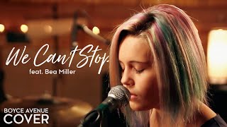 Boyce Avenue & Bea Miller - We Can't Stop (Cover)