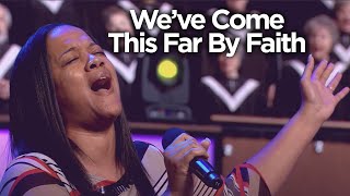 &quot;We&#39;ve Come This Far By Faith&quot; | Bellevue Choir and Orchestra