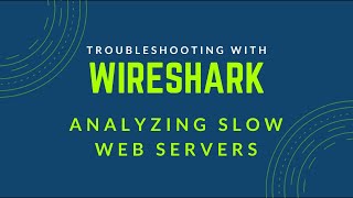 Troubleshooting with Wireshark - Analyzing Slow Web Servers