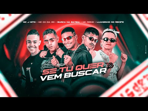 BARCA NA BATIDA, MC REINO, LUANZINHO DO RECIFE, CH DA ZO, MC JMITO - SE TU QUER VEM BUSCAR