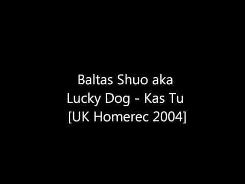 Baltas Shuo aka Lucky Dog - Kas Tu [UK Homerec 2004]