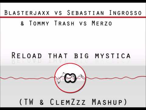 Blasterjaxx vs Sebastian Ingrosso & Tommy Trash vs Merzo - Reload that big ( TW & ClemZzz Mashup )