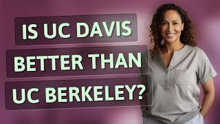 Is UC Davis better than UC Berkeley
