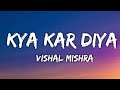 Kya Kar Diya LYRICS Vishal Mishra Jasmin Bhasin Umar Riaz Kaushal Kishore
