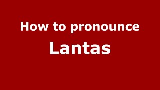 How to pronounce Lantas
