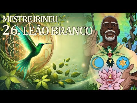 26. Leão Branco - Mestre Irineu | O Cruzeiro Universal  (Santo Daime)