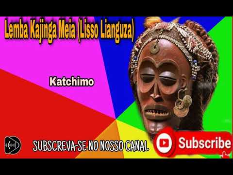 Lemba Kajinga Meia (Lisso Lianguza) - Katchimo [Sassa Tchokwe] Luena Moxico