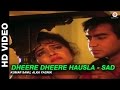 Dheere Dheere Hausla (Sad) - Phool Aur Kaante |  Kumar Sanu, Alka Yagnik | Ajay Devgn & Madhoo