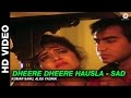 Dheere Dheere Hausla Sad Phool Aur Kaante Kumar Sanu Alka Yagnik Ajay Devgn Madhoo