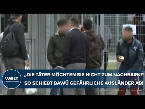 BAWÜ: "Die Täter möchten sie nicht zum Nachbarn!" So werden gefährliche Ausländer abgeschoben!