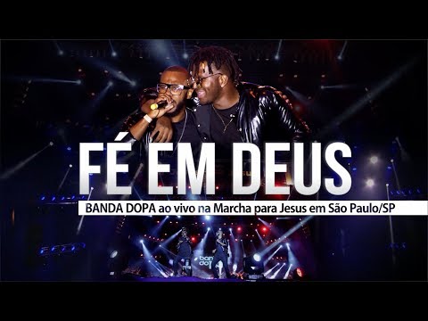 Fé em Deus  - Banda DOPA na Marcha para Jesus 2018 em São Paulo/SP