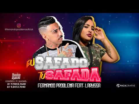 FERNANDO PROBLEMA FEAT . LARYSSA  (EU SAFADO - TU SAFADA)
