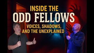 Touring the Odd Fellows: Voices, Shadows, and the Unexplained.