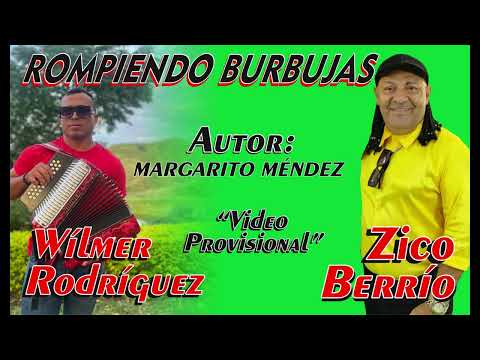 ROMPIENDO BURBUJAS Canta : ZICO BERRÍO Acordeón : WÍLMER RODRÍGUEZ Autor : MARGARITO MÉNDEZ