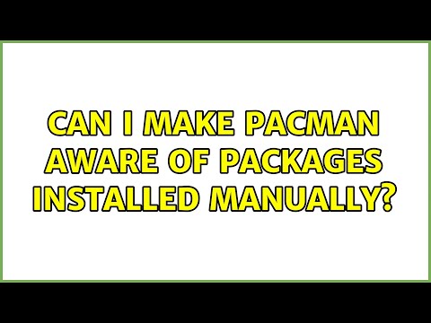 Can I make pacman aware of packages installed manually? (2 Solutions!!)