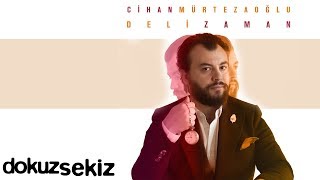 Cihan Mürtezaoğlu - Deli Zaman (Full Albüm)