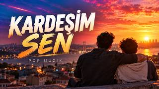 Kardeşim Sen – Kanım Değil Ama Canımsın 🤝 | Dostluk Şarkısı