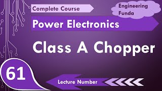 Class A Chopper or Type A Chopper (working &amp; waveform) in Power Electronics by Engineering Funda