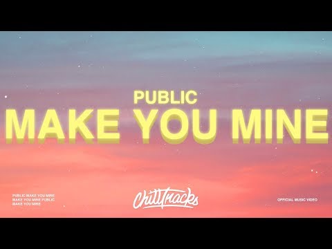 PUBLIC - Make You Mine (Lyrics) "Put your hand in mine"