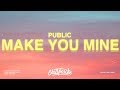 PUBLIC - Make You Mine (Lyrics) 