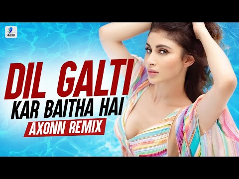 Dil Galti Kar Baitha Hai (Remix) | DJ Axonn | Meet Bros Ft. Jubin Nautiyal | Mouni Roy