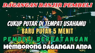 Download lagu DOA PELARIS DAGANGAN !! SEKALI PUTAR BANJIR PEMBELI, PELARIS DAGANGAN PALING AMPUH mp3