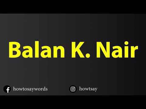 How To Pronounce Balan K. Nair
