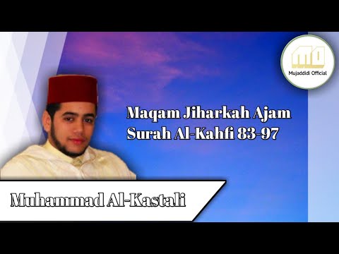 Maqam Jiharkah Ajam Surah Al Kahfi Ayat 83-97 Muhammad Al-Kastali