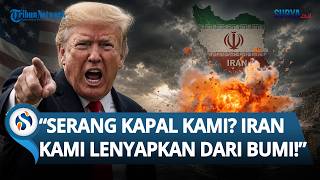 ULTIMATUM TRUMP! Ancam Lenyapkan Iran dari Muka Bumi Jika Kapal AS Diserang di Misi Pembukaan Hormuz
