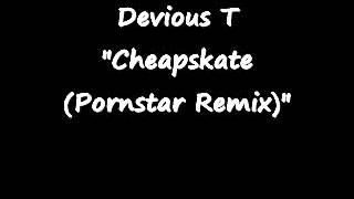 Cheapskate - Devious T (New Boyz Pornstar Remix)