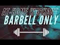 AT HOME UPPER BODY WORKOUT WITH JUST A BARBELL!