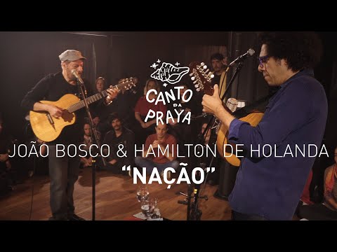 NAÇÃO  | HAMILTON DE HOLANDA & JOÃO BOSCO | CANTO DA PRAYA