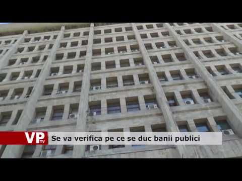 Se va verifica pe ce se duc banii publici