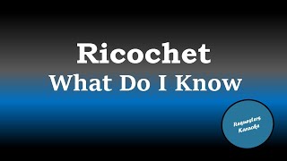 Ricochet - What Do I Know (Karaoke)