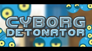 Cyborg Detonator - Playing for the first time (No Commentary)
