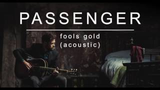 Passenger | Fools Gold (Acoustic) (Official Album Audio)