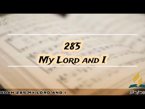 SDAH 285 My Lord and I | SDA HYMNAL PHILIPPINE EDITION