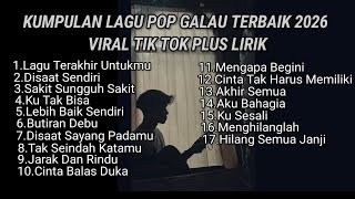 Download lagu KUMPULAN LAGU POP GALAU TERBAIK 2026 VIRAL TIK TOK PLUS LIRIK LAGU || kumpulan lagu sad tik tok 2026 mp3