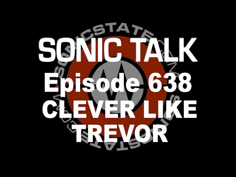 Sonic TALK 638 - Clever Like Trevor
