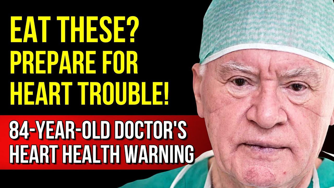 84-Year-Old Heart Surgeon: These Foods Are Destroying Your Heart